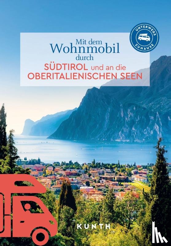 Lipps, Susanne, Henss, Rita - KUNTH Mit dem Wohnmobil durch Südtirol und an die Oberitalienischen Seen