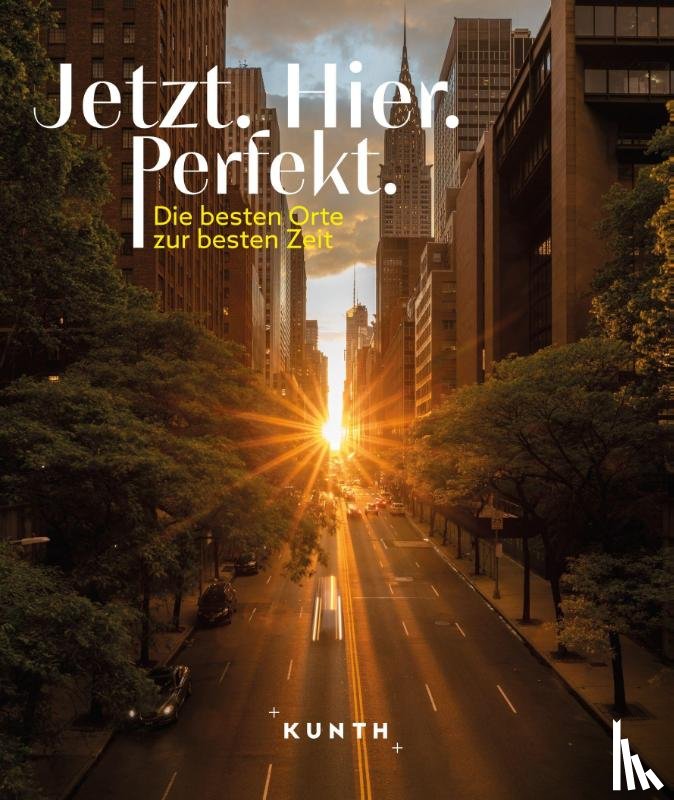 Kunth Verlag, Petrich, Martin H. - KUNTH Bildband Jetzt. Hier. Perfekt.