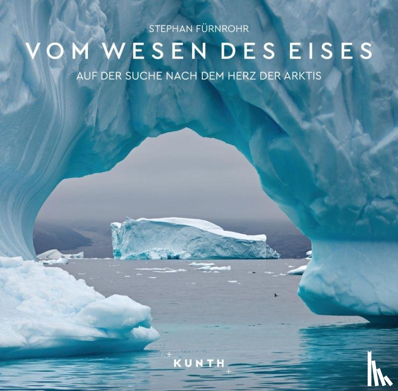 Fürnrohr, Stephan - KUNTH Bildband Vom Wesen des Eises