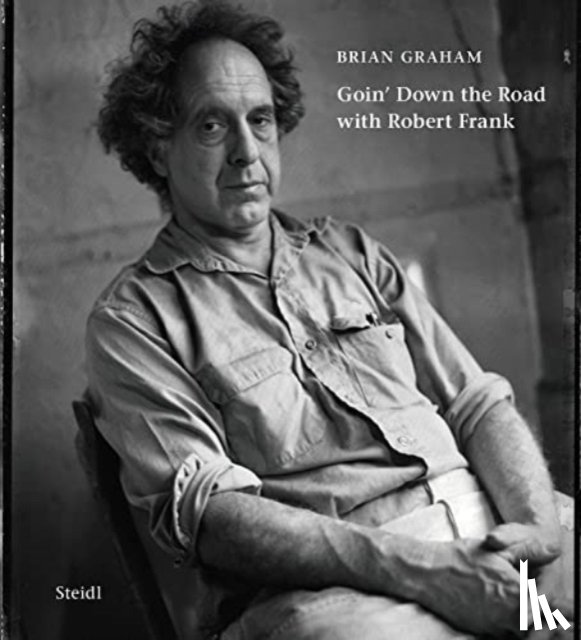 Graham, Brian - Brian Graham: Goin’ Down the Road with Robert Frank
