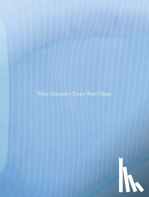 Horn, Roni, Ault, Julie - Félix González-Torres / Roni Horn