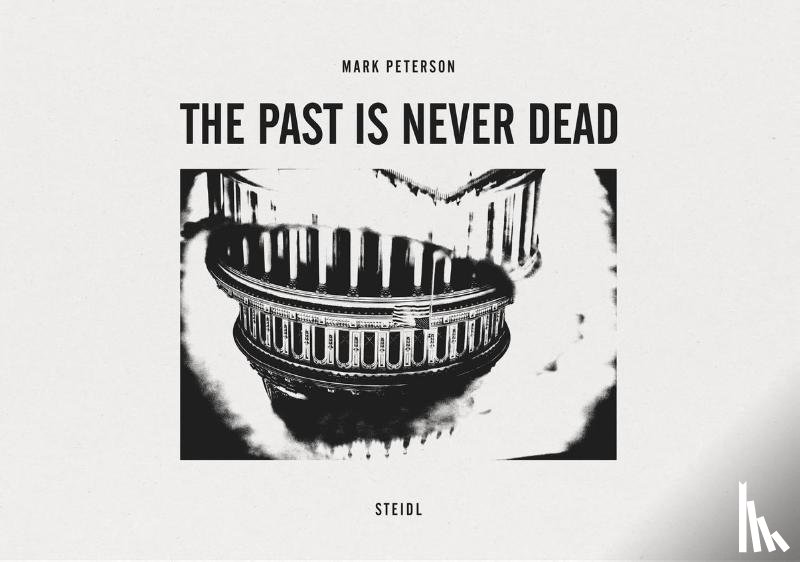 Peterson, Mark, Shields, David, Steidl Design - Mark Peterson: The Past is Never Dead