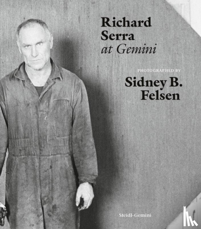 Felsen, Sidney B., Serra, Richard, Feroudj, Holger, Steidl, Gerhard - Sidney B. Felsen: Richard Serra at Gemini