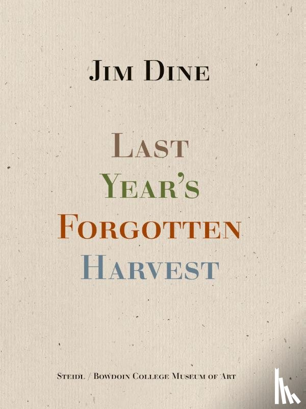 Dine, Jim - Jim Dine: Last Year’s Forgotten Harvest