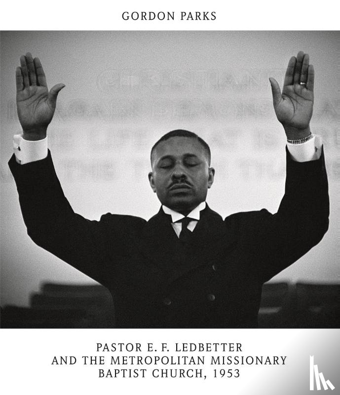  - Gordon Parks: Pastor E. F. Ledbetter and The Metropolitan Missionary Baptist Church, 1953