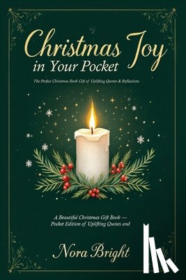 Bright, Nora - Christmas Joy in Your Pocket: A Beautiful Christmas Gift Book - Pocket Edition of Uplifting Quotes and Reflections, Ideal for any Gift Set