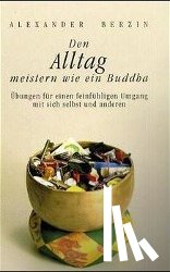 Berzin, Alexander - Den Alltag meistern wie ein Buddha