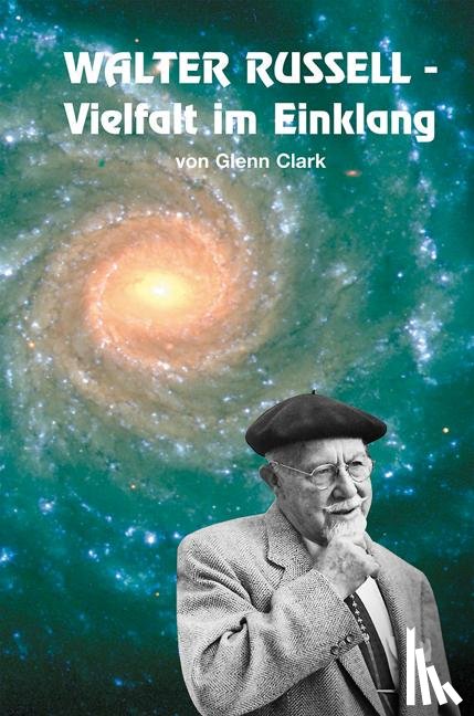 Clark, Glenn - Walter Russell. Vielfalt im Einklang
