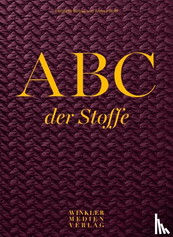 Berkau, Elisabeth, Wolff, Andrea - ABC der Stoffe