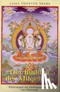 Yeshe, Lama Thubten - Der Buddha des Mitgefühls