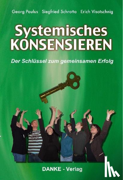 Paulus, Georg, Schrotta, Siegfried, Visotschnig, Erich - Systemisches KONSENSIEREN