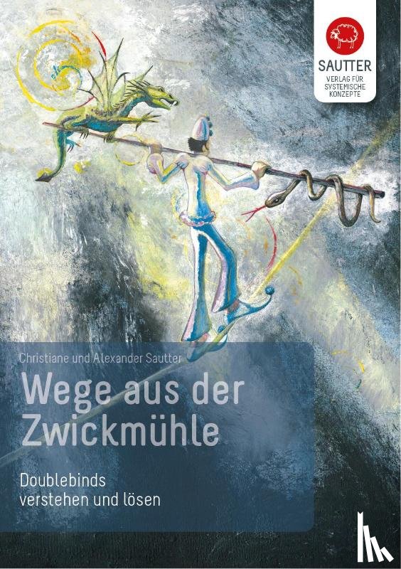 Sautter, Christiane, Sautter, Alexander - Wege aus der Zwickmühle