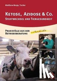 Mahlkow-Nerge, Katrin, Tischer, Marion - Ketose, Azidose & Co. - Stoffwechsel und Tiergesundheit