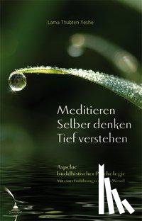 Yeshe, Lama Thubten - Meditieren. Selber denken. Tief verstehen