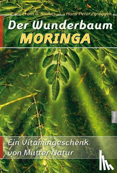 Bruhns, Erwin G., Zgraggen, Hans-Peter - Der Wunderbaum Moringa