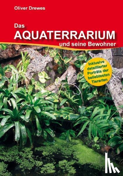 Drewes, Oliver - Das Aquaterrarium und seine Bewohner