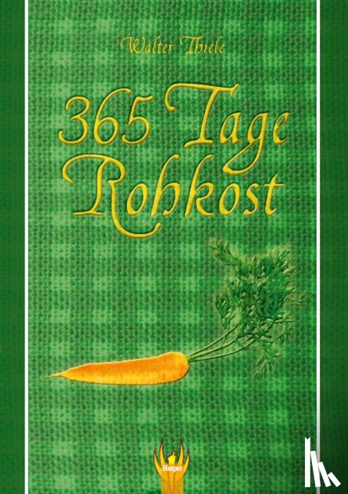 Thiele, Walter - 365 Tage Rohkost