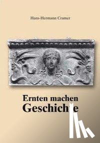 Cramer, Hans H - Ernten machen Geschichte