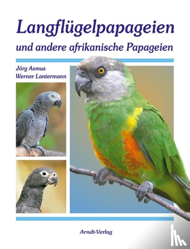 Asmus, Jörg, Lantermann, Werner - Langflügelpapageien und andere afrikanische Papageien
