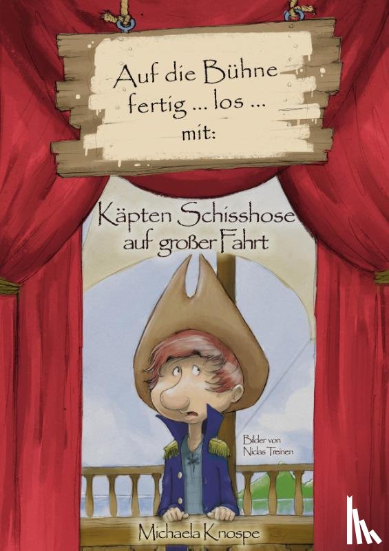 Knospe, Michaela - Auf die Bühne fertig... los... mit: Käpten Schisshose auf großer Fahrt.