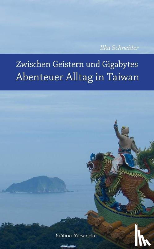Schneider, Ilka - Zwischen Geistern und Gigabytes - Abenteuer Alltag in Taiwan