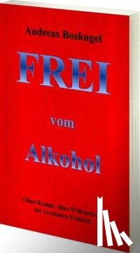 Boskugel, Andreas - Frei vom Alkohol