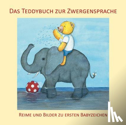 König, Vivian, Lang, Monique, Brück, Dorothee, Weissenböck, Andrea - Das Teddybuch zur Zwergensprache - Reime und Bilder zu ersten Babyzeichen