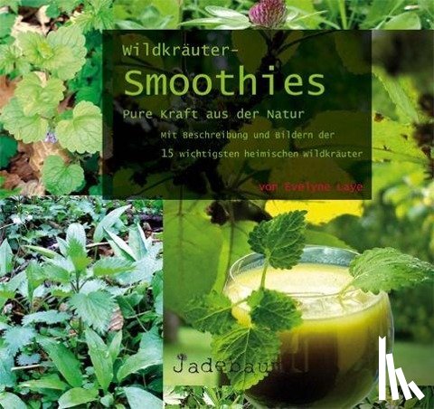 Laye, Evelyne - Wildkräuter-Smoothies. Pure Kraft aus der Natur