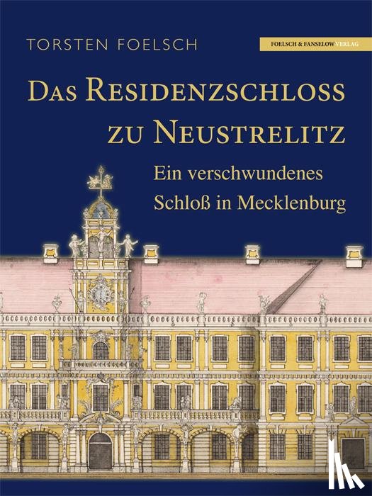 Foelsch, Torsten - Das Residenzschloß zu Neustrelitz