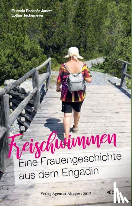 Raschèr-Janett, Flurinda, Teckemeyer, Lothar - Freischwimmen. Eine Frauengeschichte aus dem Engadin