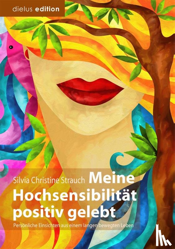 Strauch, Silvia Christine - Meine Hochsensibilität positiv gelebt