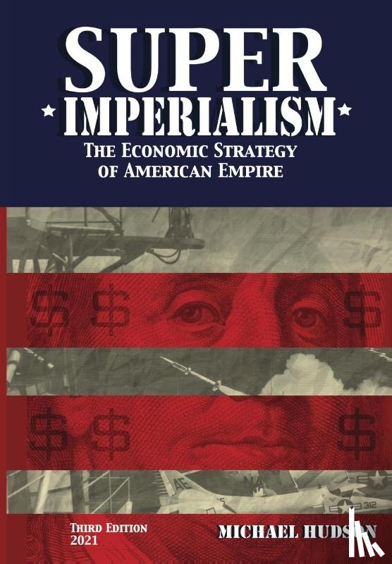 Hudson, Michael - Super Imperialism. The Economic Strategy of American Empire. Third Edition
