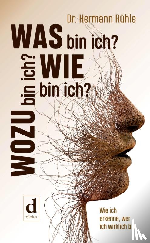Rühle, Hermann - Was bin ich? Wie bin ich? Wozu bin ich?