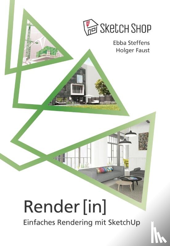 Steffens, Ebba, Faust, Holger - Render[in] - Einfaches Rendering mit SketchUp