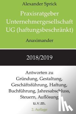 Sprick, Alexander - Praxisratgeber Unternehmergesellschaft UG (haftungsbeschränkt) 2018/2019: Antworten zu Gründung, Gestaltung, Geschäftsführung, Haftung, Buchführung, J
