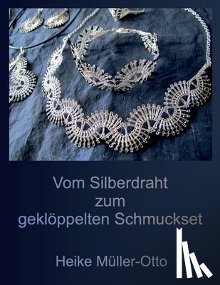 Müller-Otto, Heike - Vom Silberdraht zum gekloeppelten Schmuckset