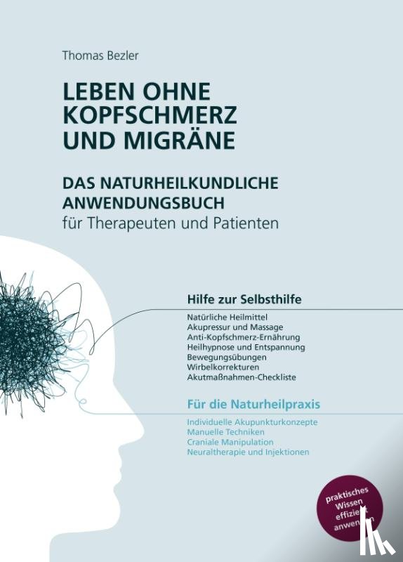 Bezler, Thomas - Leben ohne Kopfschmerz und Migräne - Das naturheilkundliche Anwendungsbuch für Therapeuten und Patienten