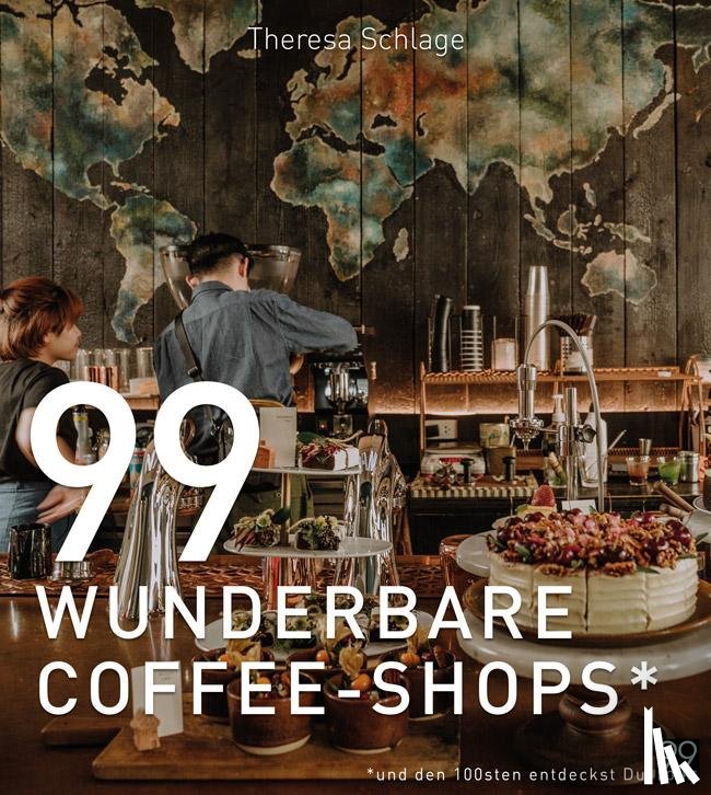 Schlage, Theresa - 99 WUNDERBARE COFFEE-SHOPS*