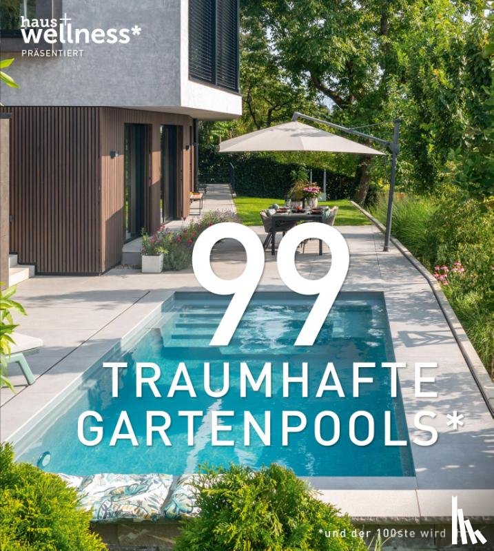  - 99 TRAUMHAFTE GARTENPOOLS (und der 100ste wird Ihrer)