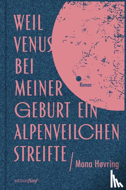 Høvring, Mona - Weil Venus bei meiner Geburt ein Alpenveilchen streifte