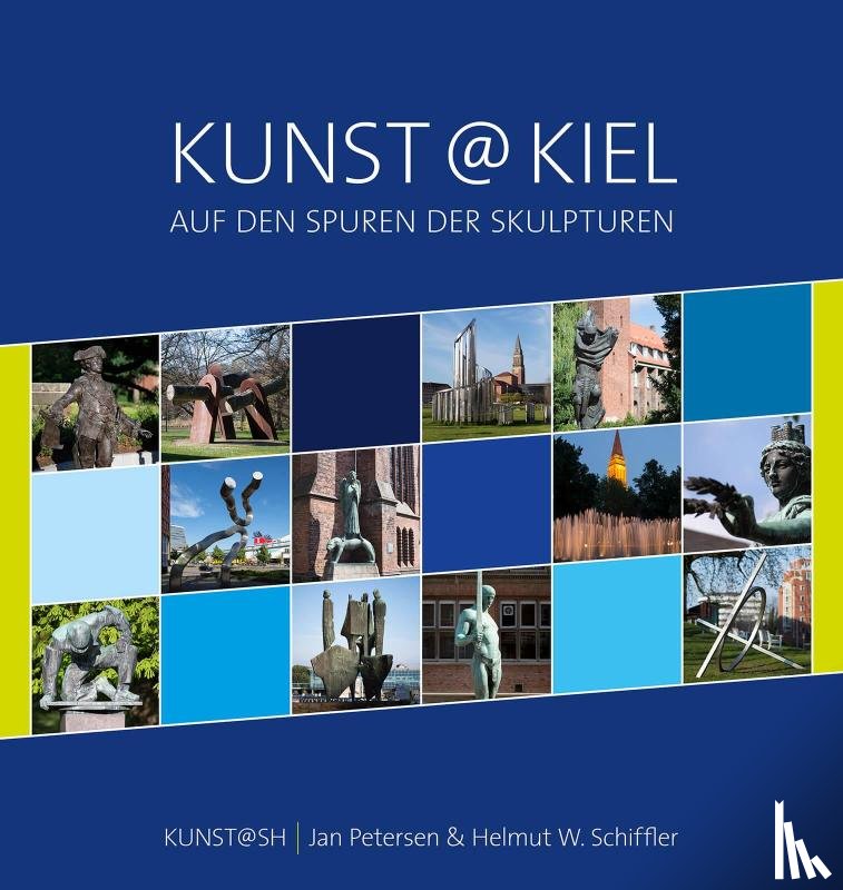Petersen, Jan, Schiffler, Helmut W. - Kunst@Kiel - Auf den Spuren der Skulpturen