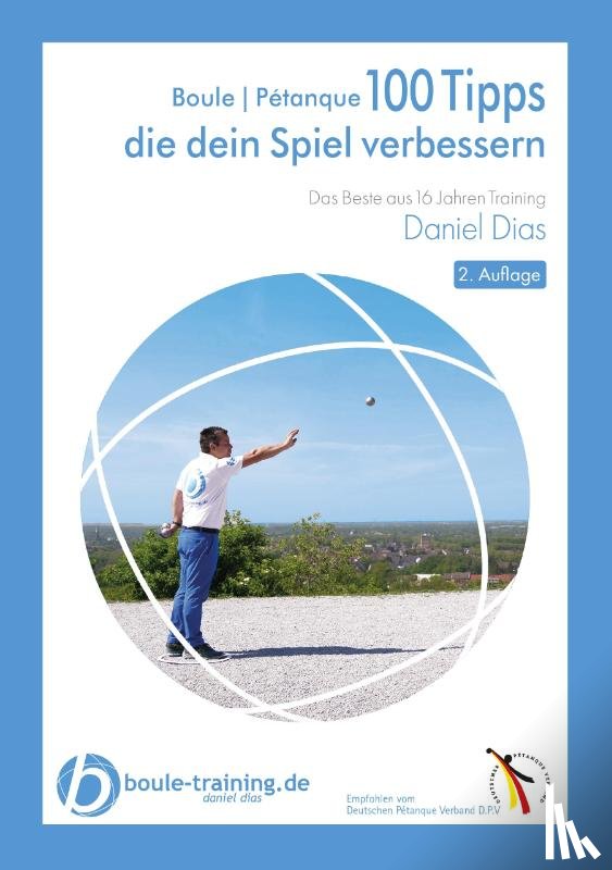 Dias, Daniel - Boule | Pétanque 100 Tipps die Dein Spiel verbessern