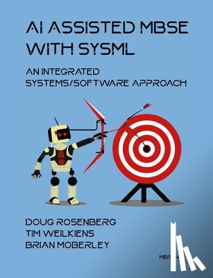 Rosenberg, Doug, Weilkiens, Tim, Moberley, Brian - Rosenberg, D: AI Assisted MBSE with SysML