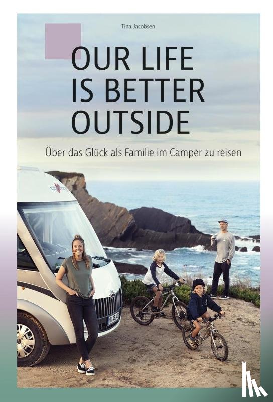 Jacobsen, Tina - OUR LIFE IS BETTER OUTSIDE