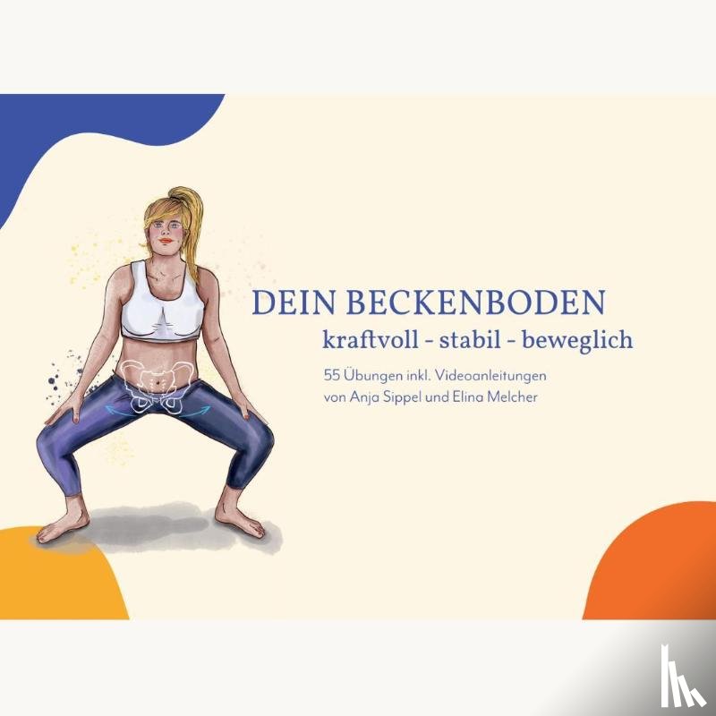 Sippel, Anja, Melcher, Elina - Dein Beckenboden - kraftvoll, stabil, beweglich
