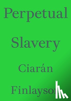 Finlayson, Ciaran - Perpetual Slavery