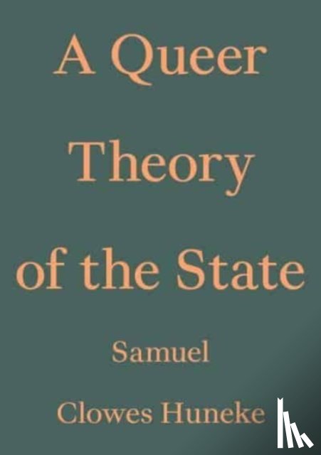 Huneke, Samuel Clowes - A Queer Theory of the State