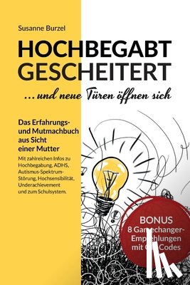 Burzel, Susanne - Hochbegabt gescheitert - und neue Türen öffnen sich: Das Erfahrungs- und Mutmachbuch aus Sicht einer Mutter - mit Infos zu ADHS, Autismus-Spektrum-Stö