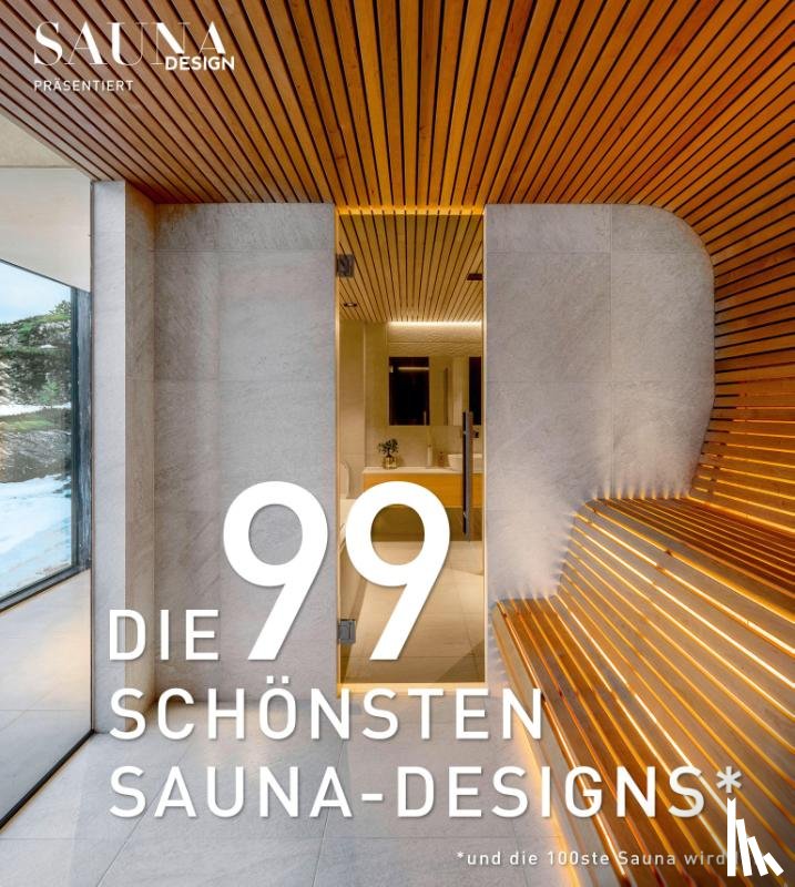  - DIE 99 SCHÖNSTEN SAUNA-DESIGNS (und die 100ste Sauna wird Ihre)