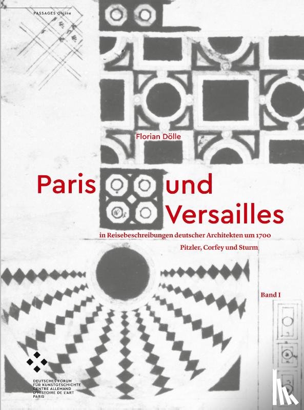 Dölle, Florian - Paris und Versailles in Reisebeschreibungen deutscher Architekten um 1700